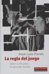 REGLA DEL JUEGO, LA: SOBRE LA DIFICULTAD DE APRENDER FILOSOF | 9788481094299 | PARDO, JOSE LUIS