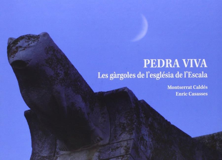 PEDRA VIVA. LES GARGOLES DE L'ESGLESIA DE L'ESCALA | 9788493851484 | CASASSES, ENRIC; CALDES, MONTSERRAT