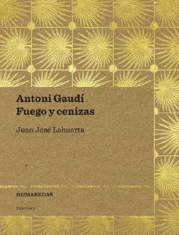 ANTONI GAUDI. FUEGO Y CENIZAS | 9788494423406 | LAHUERTA, JUAN JOSE