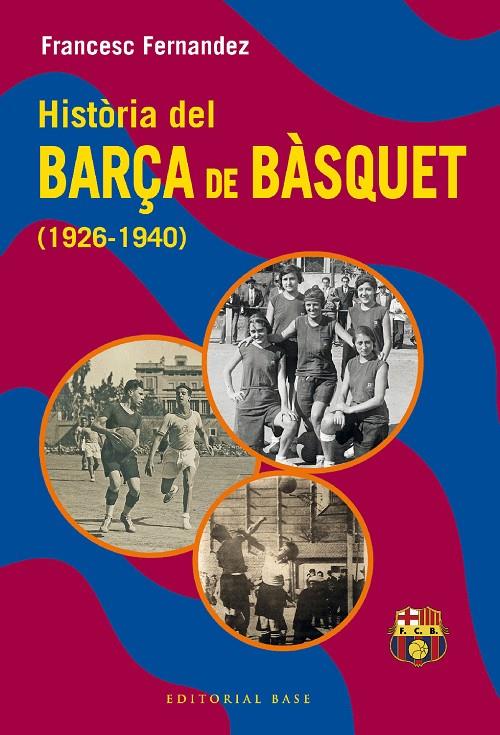 HISTÒRIA DEL BARÇA DE BÀSQUET (1926-1940) | 9788419007582 | FERNANDEZ , FRANCESC