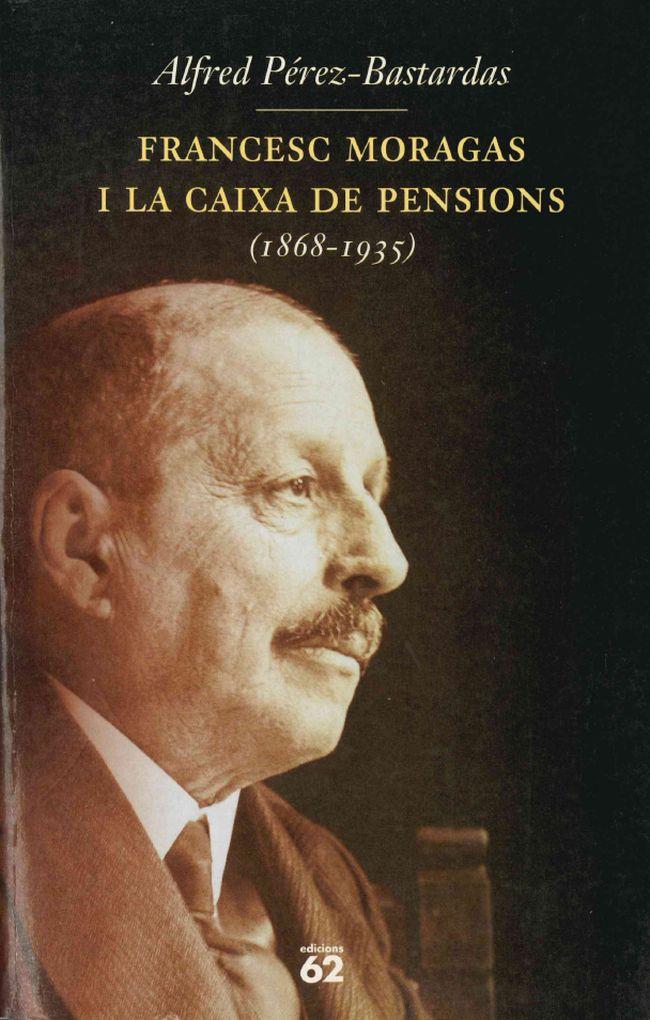 FRANCESC MORAGAS I LA CAIXA DE PENSIONS (1868-1935) | 9788429746600 | PEREZ BASTARDAS, A.