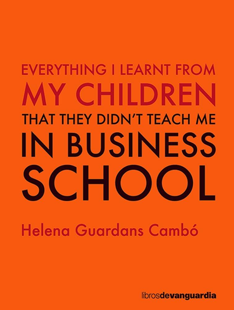 EVERYTHING I LEARNT FROM MY CHILDREN THAT THEY DIDN'T TEACH ME IN BUSINESS SCHOOL | 9788416372836 | GUARDANS CAMBO, HELENA