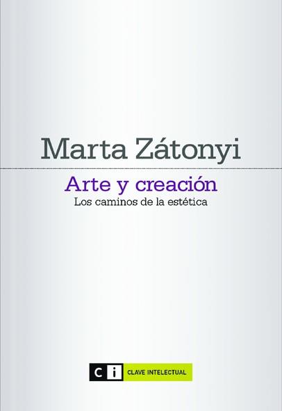 ARTE Y CREACION : LOS CAMINOS DE LA ESTETICA | 9788493904784 | ZATONYI, MARTA