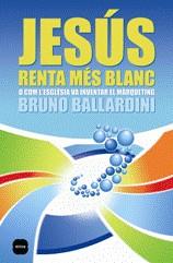 JESUS RENTA MES BLANC O COM L'ESGLESIA VA INVENTAR EL MARQUE | 9788496499676 | BALLARDINI, BRUNO
