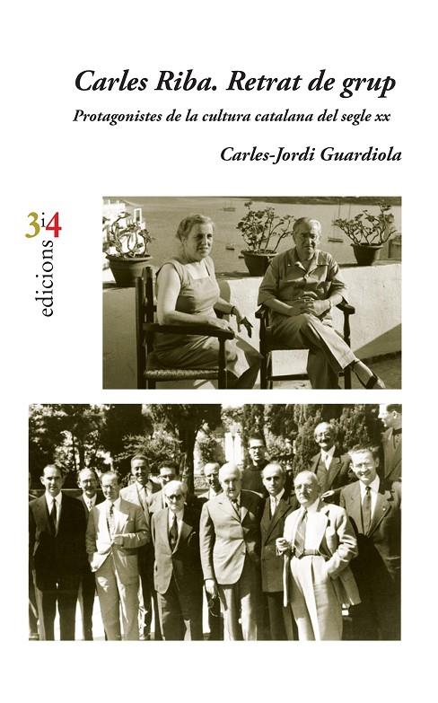 CARLES RIBA. RETRAT DE GRUP : PROTAGONISTES DE LA CULTURA CATALANA DEL SEGLE XX | 9788416789696 | GUARDIOLA, CARLES-JORDI
