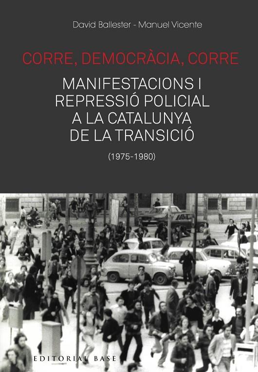 CORRE, DEMOCRACIA, CORRE. MOBILITZACIONS I REPRESSIO POLICIAL A LA CATALUNYA DE LA TRANSICIO (1975-1980) | 9788417759476 | BALLESTER, DAVID; VICENTE, MANUEL