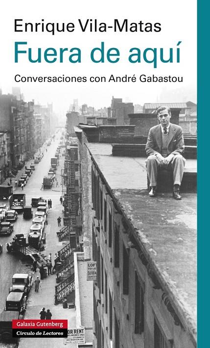 FUERA DE AQUI. CONVERSACIONES CON ANDRE GABASTOU | 9788415863045 | VILA-MATAS, ENRIQUE