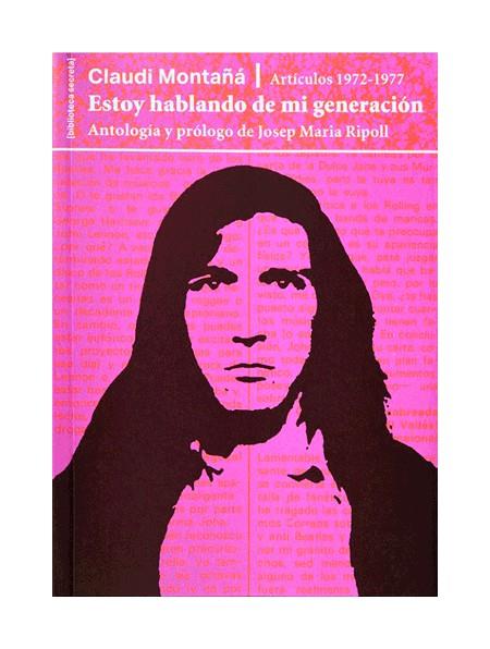 ESTOY HABLANDO DE MI GENERACION. ARTICULOS 1972-1977 | 9788491562801 | MONTAÑA, CLAUDI