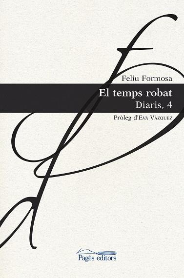 TEMPS ROBAT, EL. DIARIS, 4 (FELIU FORMOSA) | 9788413030524 | FORMOSA, FELIU