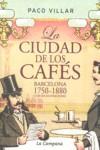 CIUDAD DE LOS CAFES, LA. BARCELONA 1750-1880 | 9788496735262 | VILLAR, PACO
