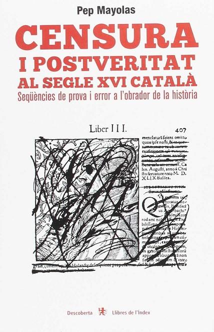 CENSURA I POSTVERITAT AL SEGLE XVI CATALA: SEQÜENCIES DE PROVA I ERROR A L'OBRADOR DE LA HISTORIA | 9788494679353 | MAYOLAS, PEP