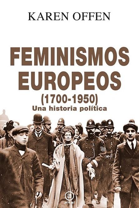 FEMINISMOS EUROPEOS (1700-1950). UNA HISTORIA POLITICA | 9788446048961 | OFFEN, KAREN