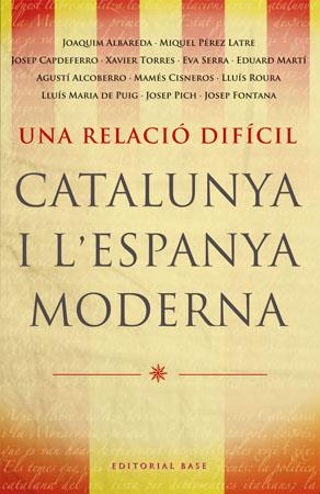 RELACIO DIFICIL, UNA. CATALUNYA I L'ESPANYA MODERNA | 9788485031788 | VV.AA.
