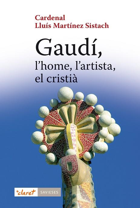 GAUDI, L'HOME, L'ARTISTA, EL CRISTIA | 9788498468519 | MARTINEZ SISTACH, LLUIS