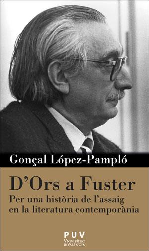 D'ORS A FUSTER. PER UNA HISTORIA DE L'ASSAIG EN LA LITERATURA CONTEMPORANIA | 9788491340041 | LOPEZ-PAMPLO, GONÇAL