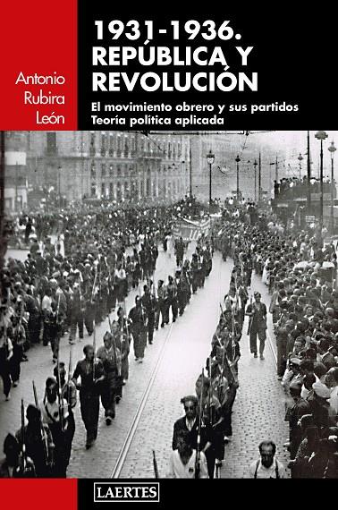 REPUBLICA Y REVOLUCION (1931 - 1936) | 9788416783243 | RUBIRA LEON, ANTONIO