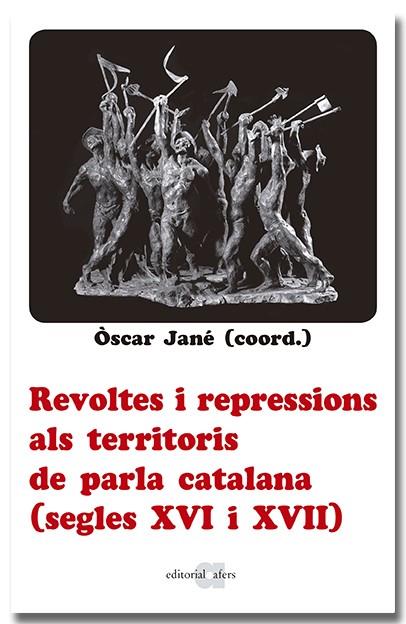 REVOLTES I REPRESSIONS ALS TERRITORIS DE PARLA CATALANA (SEGLES XVI I XVII) | 9788418618666 | JANÉ, OSCAR