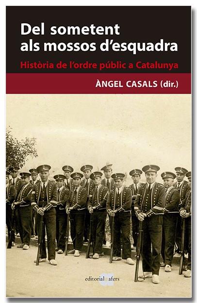 DEL SOMETENT ALS MOSSOS D'ESQUADRA. HISTÒRIA DE L'ORDRE PÚBLIC A CATALUNYA | 9788418618239 | CASALS, ÀNGEL (DIR.)