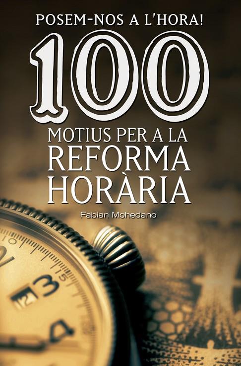 POSEM-NOS A L'HORA! 100 MOTIUS PER A LA REFORMA HORARIA | 9788490344606 | MOHEDANO MORALES, FABIAN
