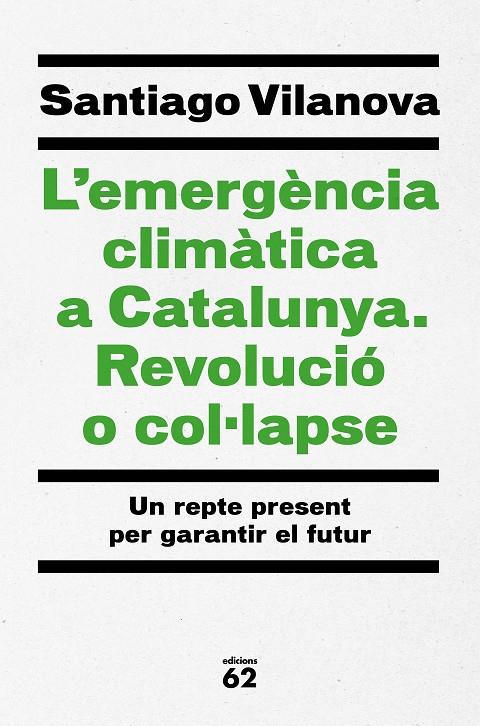 EMERGENCIA CLIMATICA A CATALUNYA, L'.  REVOLUCIO O COL.LAPSE | 9788429779417 | VILANOVA, SANTIAGO