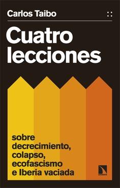 CUATRO LECCIONES SOBRE DECRECIMIENTO, COLAPSO, ECOFASCISMO E IBERIA VACIADA | 9788413526447 | TAIBO, CARLOS