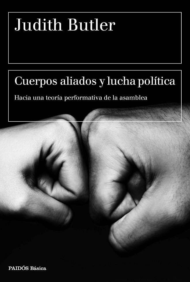 CUERPOS ALIADOS Y LUCHA POLITICA. HACIA UNA TEORIA PERFORMATIVA DE LA ASAMBLEA | 9788449333033 | BUTLER, JUDITH