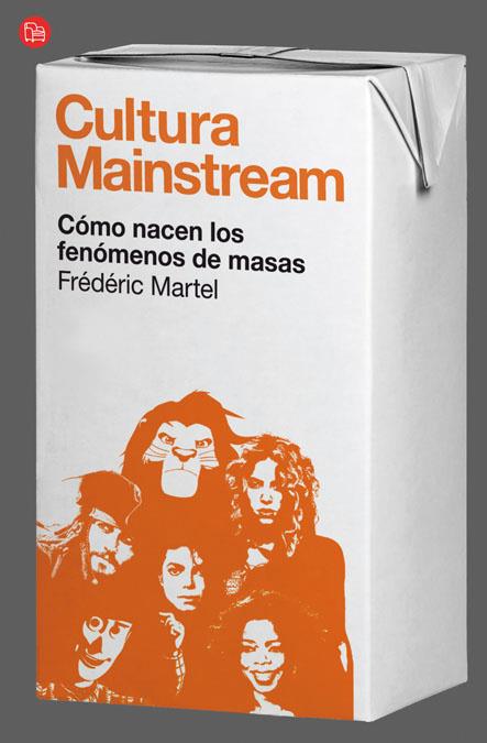 CULTURA MAINSTREAM. COMO NACEN LOS FENOMENOS DE MASAS | 9788466325936 | MARTEL, FREDERIC