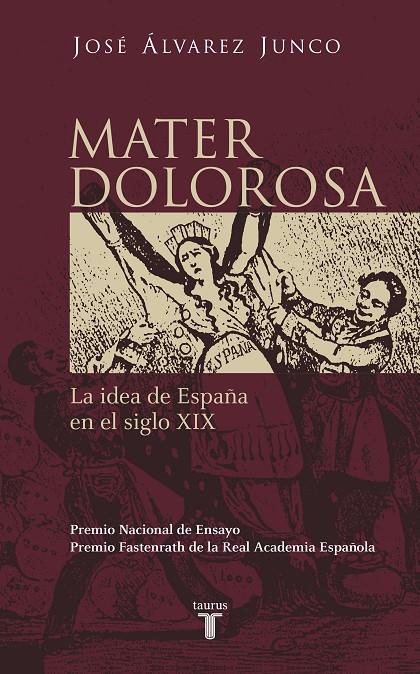 MATER DOLOROSA. LA IDEA DE ESPAÑA EN EL SIGLO XIX | 9788430604418 | ALVAREZ JUNCO, JOSE
