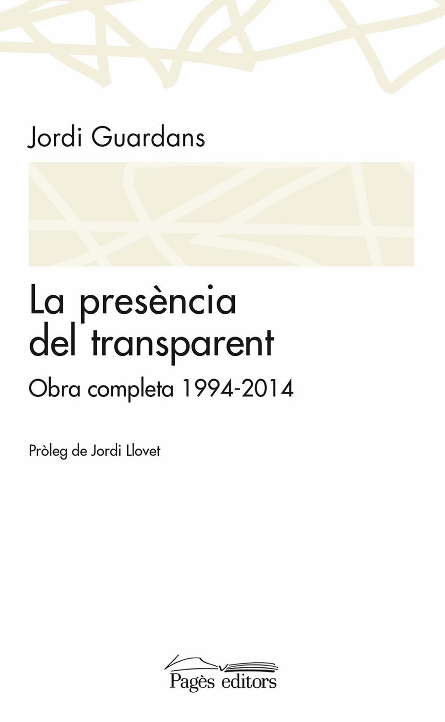 PRESENCIA DEL TRANSPARENT, LA. OBRA COMPLETA 1994-2014 | 9788499755489 | GUARDANS, JORDI