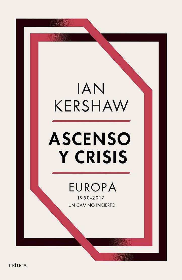 ASCENSO Y CRISIS. EUROPA 1950 - 2017. UN CAMINO INCIERTO | 9788491991236 | KERSHAW, IAN