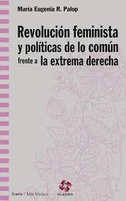 REVOLUCION FEMINISTA Y POLITICAS DE LO COMUN FRENTE A LA EXTREMA DERECHA | 9788498888829 | R. PALOP, MARIA EUGENIA