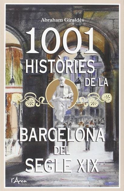 1001 HISTORIES DE LA BARCELONA DEL SEGLE XIX | 9788494250583 | GIRALDES, ABRAHAM