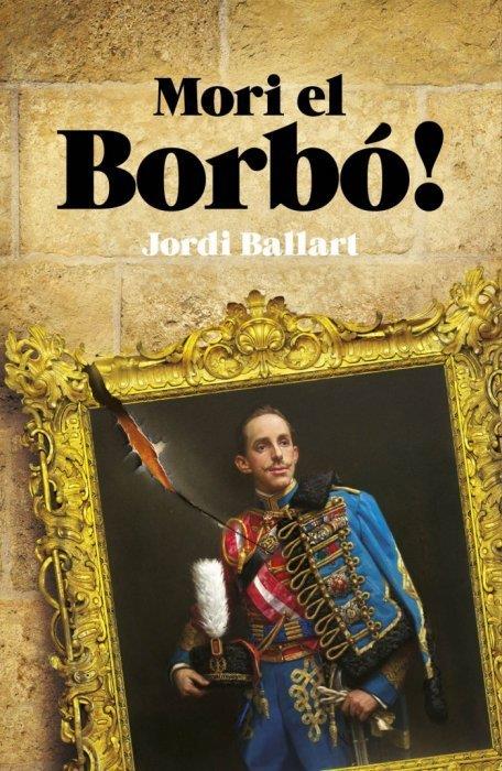 MORI EL BORBÓ! | 9788419239341 | BALLART I CERDÁN, JORDI