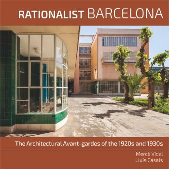 RATIONALIST BARCELONA. THE ARCHITECTURAL AVANT-GARDES OF THE 1920S AND 1930S | 9788496696419 | VIDAL, MERCE; CASALS, LLUIS