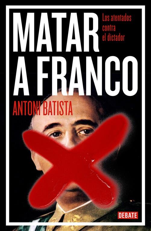 MATAR A FRANCO. LOS ATENTADOS CONTRA EL DICTADOR | 9788499923789 | BATISTA, ANTONI