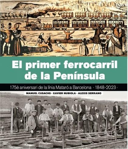 PRIMER FERROCARRIL DE LA PENÍNSULA, EL | 9788419736109 | CUSACHS, MANUEL / SERRANO, ALEXIS / NUBIOLA, XAVIER