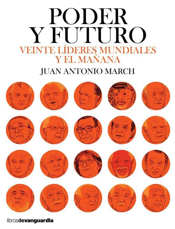 PODER Y FUTURO. VEINTE LIDERES MUNDIALES Y EL MAÑANA | 9788416372584 | MARCH, JUAN ANTONIO
