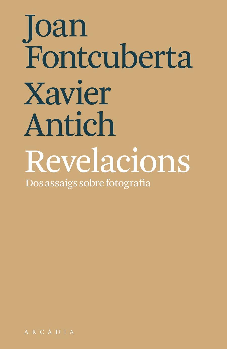 REVELACIONS. DOS ASSAIGS SOBRE FOTOGRAFIA | 9788494820564 | FONTCUBERTA, JOAN; ANTICH, XAVIER