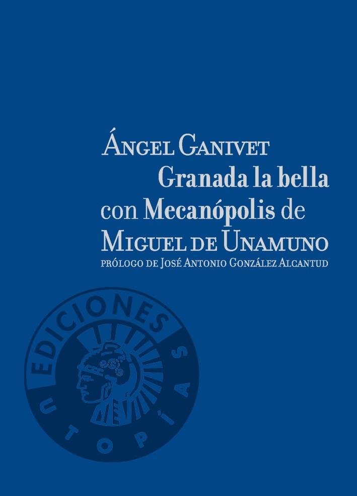 GRANADA LA BELLA CON MECANOPOLIS DE MIGUEL DE UNAMUNO | 9788487619946 | GANIVET, ANGEL