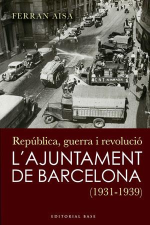 REPUBLICA, GUERRA I REVOLUCIO. L'AJUNTAMENT DE BARCELONA (19 | 9788492437252 | AISA, FERRAN