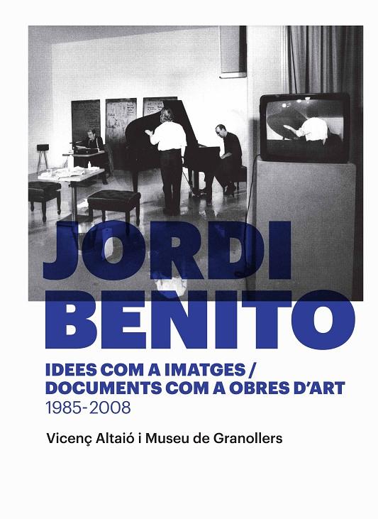 JORDI BENITO. IDEES COM A IMATGES/DOCUMENTS COM A OBRES D'AR | 9788416605118 | ALTAIO, VICENÇ; MUSEU DE GRANOLLERS