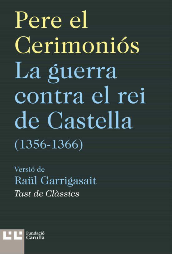 GUERRA CONTRA EL REI DE CASTELLA (1356-1366), LA | 9788472268371 | CERIMONIOS, PERE EL