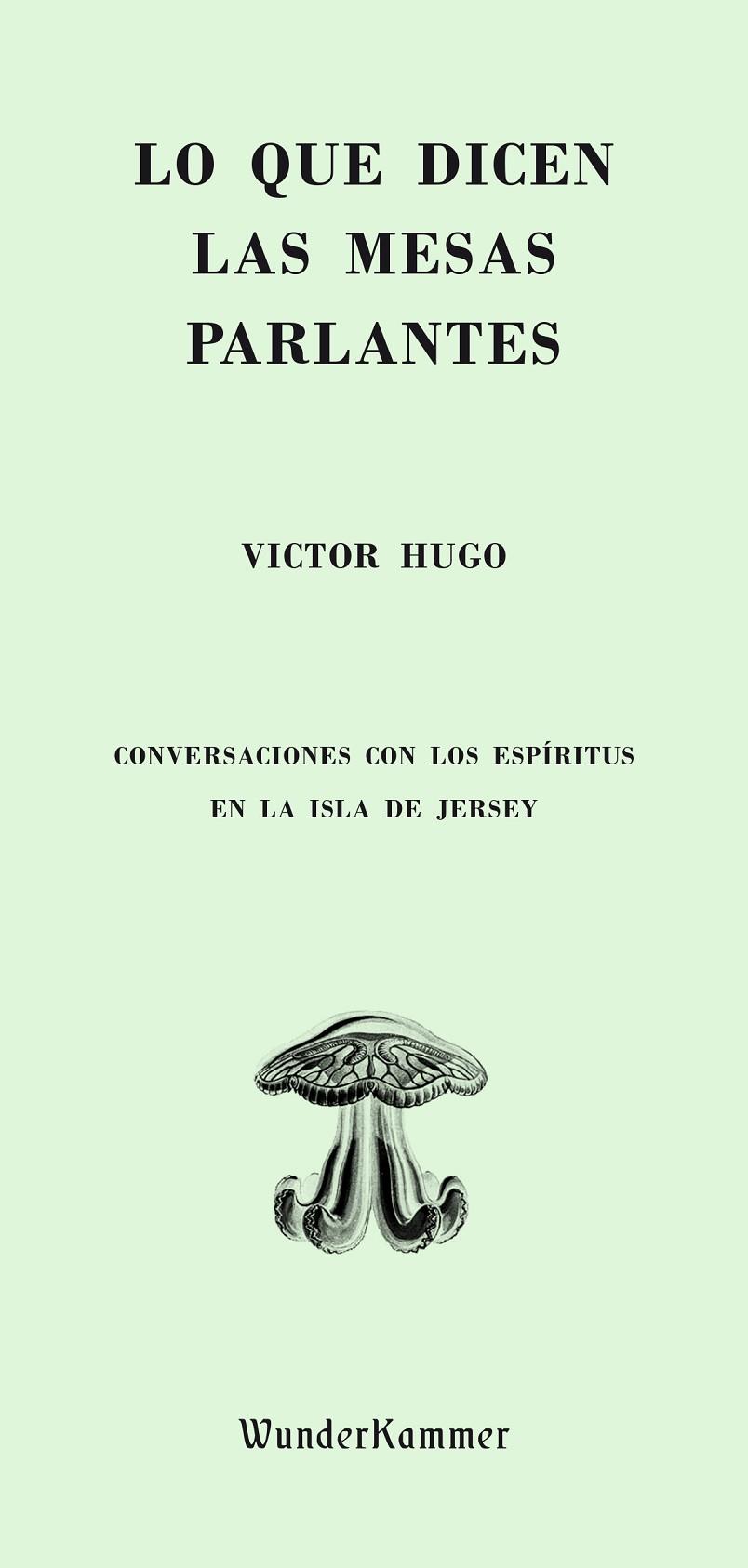 LO QUE DICEN LAS MESAS PARLANTES: CONVERSACIONES CON LOS ESPÍRITUS EN LA ISLA DE JERSEY | 9788494587900 | HUGO, VICTOR (1802-1885)