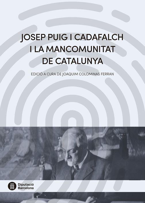 JOSEP PUIG I CADAFALCH I LA MANCOMUNITAT DE CATALUNYA | 9788498038729 | COLOMINAS FERRAN, JOAQUIM (ED.)