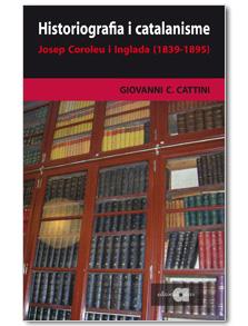 HISTORIOGRAFIA I CATALANISME, JOSEP COROLEU I INGLADA | 9788495916747 | CATTINI, GIOVANNI C.