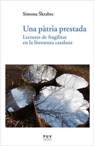 PATRIA PRESTADA, UNA. LECTURES DE FRAGILITAT EN LA LITERATURA CATALANA | 9788491340713 | SKRABEC, SIMONA