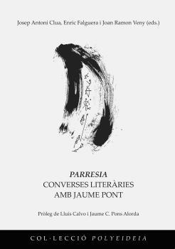 PARRESIA. CONVERSES LITERARIES AMB JAUME PONT | 9788491442608 | CLUA , JOSEP ANTONI; FALGUERA, ENRIC; VENY, JOAN RAMON