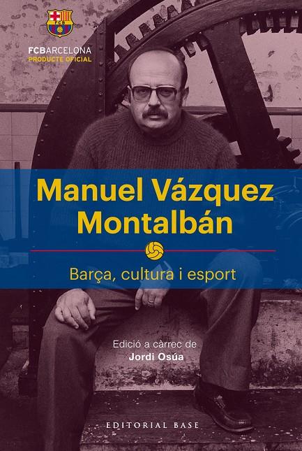 MANUEL VAZQUEZ MONTALBAN. BARÇA, CULTURA I ESPORT | 9788417183622 | OSUA, JORDI (ED.)