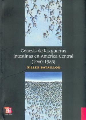 GENESIS DE LAS GUERRAS INTESTINAS EN AMERICA CENTRAL | 9789681686338 | BATAILLON, GILLES