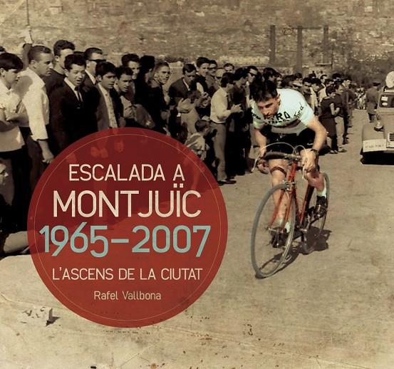ESCALADA A MONTJUIC 1965-2007 L'ASCENS DE LA CIUTAT | 9788490342763 | VALLBONA, RAFAEL